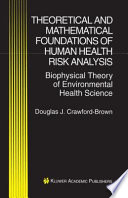 Theoretical and Mathematical Foundations of Human Health Risk Analysis : Biophysical Theory of Environmental Health Science /