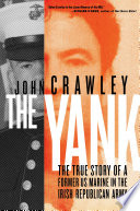 The Yank : The True Story of a Former US Marine in the Irish Republican Army.