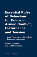 Essential rules of behaviour for police in armed conflict, disturbance and tension : legal framework, international cases and instruments /