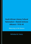 South African literary cultural nationalism--Abalobi beSizwe eMzansi--1918-45 : returning to the source /