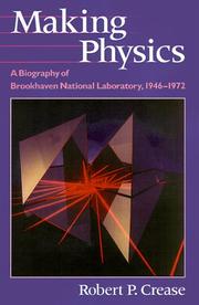 Making physics : a biography of Brookhaven National Laboratory, 1946-1972 /