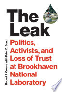 The Leak : Politics, Activists, and Loss of Trust at Brookhaven National Laboratory.