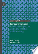 Taming childhood? : a critical perspective on policy, practice and parenting /