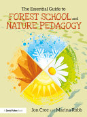 The essential guide to Forest School and nature pedagogy /