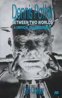 Dennis Potter : between two worlds : a critical reassessment /