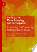 Contexts for Music Learning and Participation : Developing and Sustaining Musical Possible Selves  /