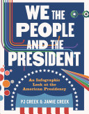 We the people and the president : an infographic look at the American presidency /