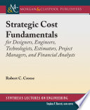 Strategic cost fundamentals : for designers, engineers, technologists, estimators, project managers, and financial analysts /