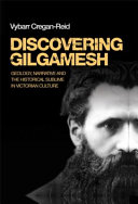 Discovering Gilgamesh : geology, narrative and the historical sublime in Victorian culture /