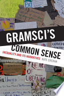 Gramsci's common sense : inequality and its narratives /