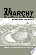 The anarchy : war and status in 12th-century landscapes of conflict /