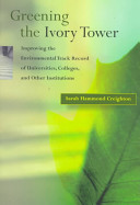 Greening the ivory tower : improving the environmental track record of universities, colleges and other institutions /