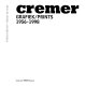 Cremer : grafiek, 1956-1998 = prints, 1956-1998 /