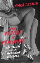 The future is feminine : capitalism and the masculine disorder /