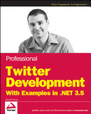 Professional Twitter development with examples in .NET 3.5 /