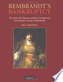 Rembrandt's bankruptcy : the artist, his patrons, and the art market in seventeenth-century Netherlands /