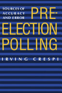 Pre-election polling : sources of accuracy and error /
