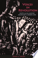 Voices in revolution : poetry and the auditory imagination in modern China /