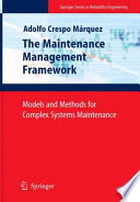 The maintenance management framework : models and methods for complex systems maintenance /