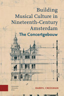 Building musical culture in nineteenth-century Amsterdam : the Concertgebouw /