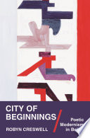 City of beginnings : poetic modernism in Beirut /