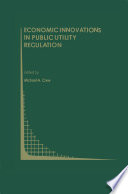 Economic Innovations in Public Utility Regulation /