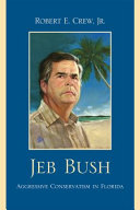 Jeb Bush : aggressive conservatism in Florida /