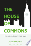 The House of Commons : an anthropology of MPs at work /