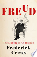 Freud : the making of an illusion /