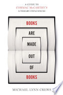 Books are made out of books : a guide to Cormac McCarthy's literary influences /