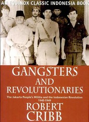 Gangsters and revolutionaries : the Jakarta People's Militia and the Indonesian revolution, 1945-1949 /