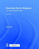 Recording tips for engineers : for cleaner, brighter tracks /