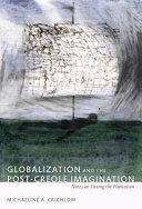 Globalization and the post-Creole imagination : notes on fleeing the plantation /