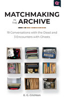 Matchmaking in the archive : 19 conversations with the dead and 3 encounters with ghosts /