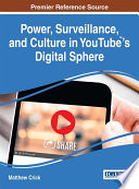 Power, surveillance, and culture in YouTube's digital sphere /