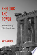 Rhetoric & Power : the drama of classical Greece /