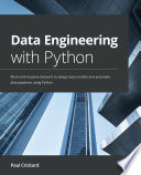 Data Engineering with Python : Work with Massive Datasets to Design Data Models and Automate Data Pipelines Using Python.