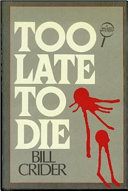 Too late to die /