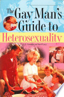 The gay man's guide to heterosexuality /