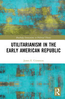 Utilitarianism in the early American republic /