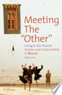 Meeting the "other" : living in the present : gender and sustainability in Bhutan /