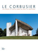 Le Corbusier : the Chapel of Notre-Dame du Haut at Ronchamp /