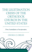 The legitimation crisis of the Orthodox Church in the United States : from assimilation to incorporation /