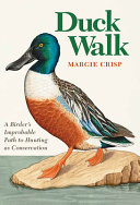 Duck walk : a birder's improbable path to hunting as conservation /