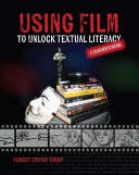 Using film to unlock textual literacy : a teacher's guide /