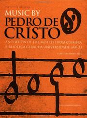 Music by Pedro de Cristo (c. 1550-1618) : an edition of the motets from Coimbra Biblioteca Geral da Universidade MM 33 /