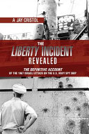 The Liberty incident revealed : the definitive account of the 1967 Israeli attack on the U.S. Navy spy ship /