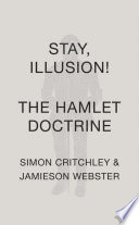 Stay, Illusion! : the Hamlet doctrine /