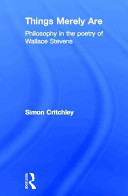 Things merely are : philosophy in the poetry of Wallace Stevens /