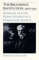 The Brookings Institution, 1916-1952 : expertise and the public interest in a democratic society /